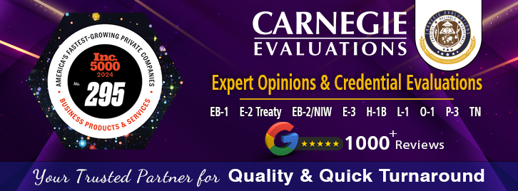 CARNEGIE EVALUATIONS - Expert Opinions & Credential Evaluations - EB-1, E-2 Treaty, E#B-2/NIW, E-3, H-1B, L-1, O-1, P-3, TN - Your Trusted Partner for Quality & Quick Turnaround